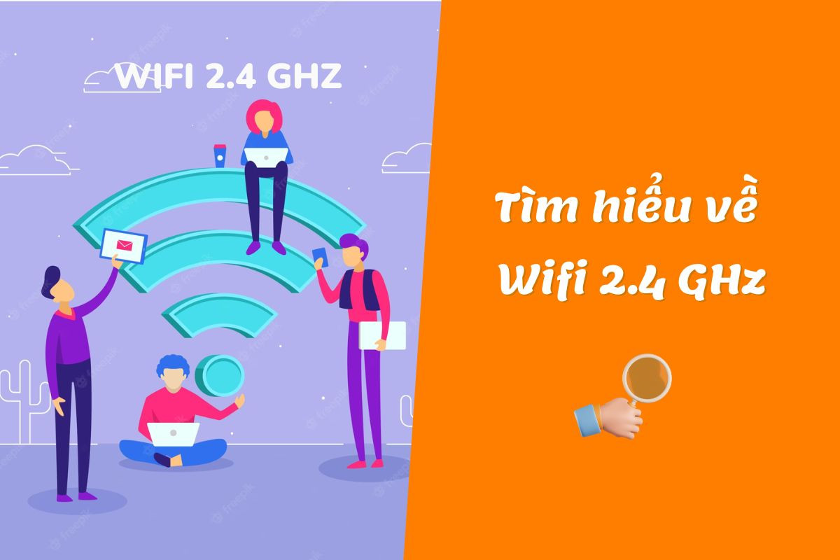 Wifi 2.4 GHz là gì ? Tìm hiểu tất tần tật về Wifi 2.4 GHz