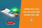 Hướng dẫn cách xóa tin nhắn trên iPhone vĩnh viễn