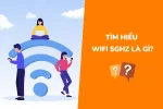 Wifi 5GHz là gì? Sử dụng như thế nào? Có nên sử dụng wifi 5GHz không?