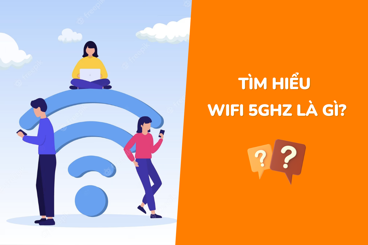 Wifi 5GHz là gì? Sử dụng như thế nào? Có nên sử dụng wifi 5GHz không?
