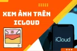 Những cách xem ảnh trên iCloud không phải ai cũng biết