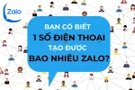 Bạn có biết 1 số điện thoại tạo được bao nhiêu Zalo?