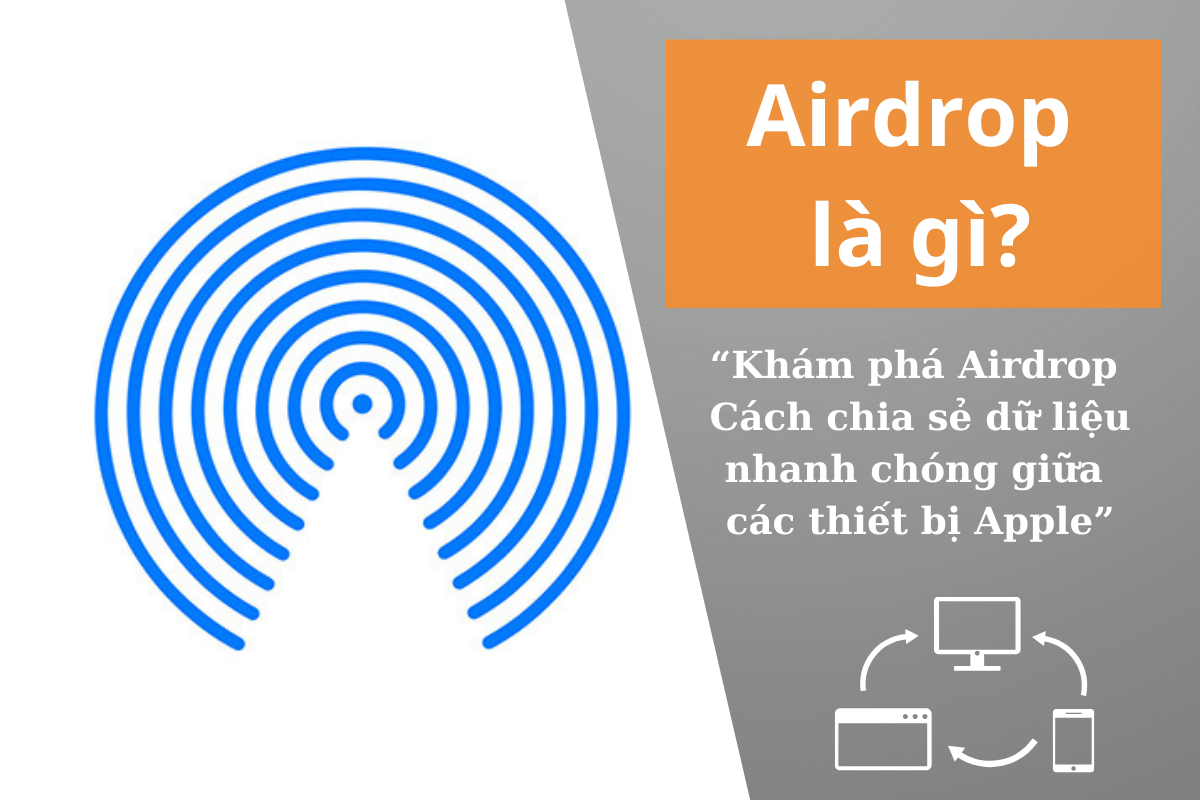 Airdrop là gì? Hướng dẫn sử dụng Airdrop trên iPhone, iPad