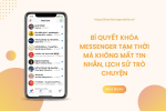 Bí quyết khóa Messenger tạm thời mà không mất tin nhắn, lịch sử trò chuyện