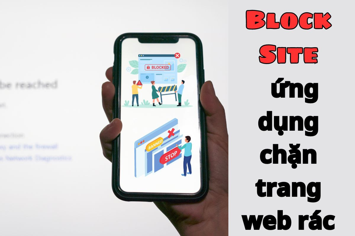 Block Site - App chặn tất cả trang Web, App trên điện thoại, máy tính