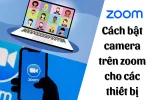 Cách bật camera trên Zoom không khó: Đây là các bước cần làm