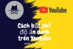 Cách bật chế độ ẩn danh trên Youtube dành cho máy tính và điện thoại