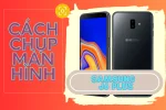 Cách chụp màn hình Samsung J6 Plus