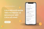 Cách rời nhóm trên Facebook & Messenger một cách dễ dàng