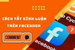 Cách tắt bình luận trên Facebook nhanh chóng và hiệu quả cho bài đăng của bạn