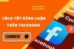 Cách tắt bình luận trên Facebook nhanh chóng và hiệu quả cho bài đăng của bạn