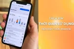 Xem thời gian sử dụng trên điện thoại Android - khó hay dễ?