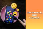 Cách giảm tương tác trên facebook dễ thực hiện