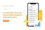 Hướng dẫn cách lọc bạn bè trên Facebook bằng điện thoại