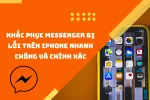 Sửa lỗi messenger trên Iphone chỉ trong vài phút mà có thể bạn chưa biết.