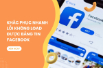 Khắc phục nhanh lỗi không load được bản tin Facebook