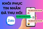 Mách bạn cách khôi phục tin nhắn đã thu hồi trên zalo nhanh chóng và đơn giản