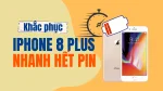 iPhone 8 Plus nhanh hết pin - Biện pháp khắc phục an toàn