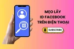 Mẹo lấy ID Facebook trên điện thoại