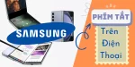 Phím tắt trên điện thoại Samsung mà bạn nên biết!