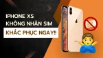 Cách xử lý iPhone Xs không nhận sim siêu hiệu quả
