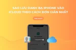 Sao lưu danh bạ iPhone vào iCloud theo cách đơn giản nhất