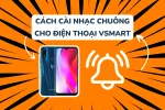 Hướng dẫn cách cài nhạc chuông điện thoại Vsmart đơn giản