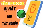 Bỏ túi ngay cách tìm iphone bị mất khi tắt nguồn