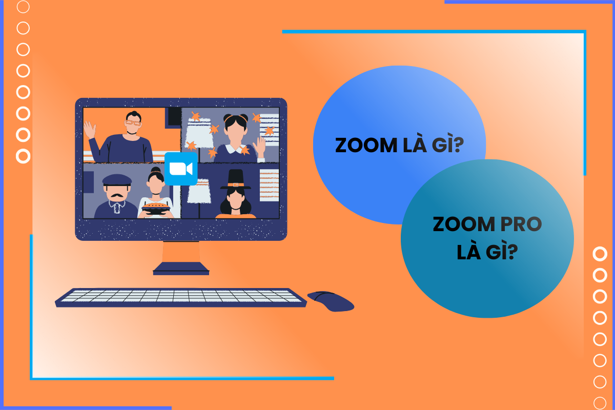Zoom là gì? Zoom pro là gì? Nên sử dụng phiên bản nào