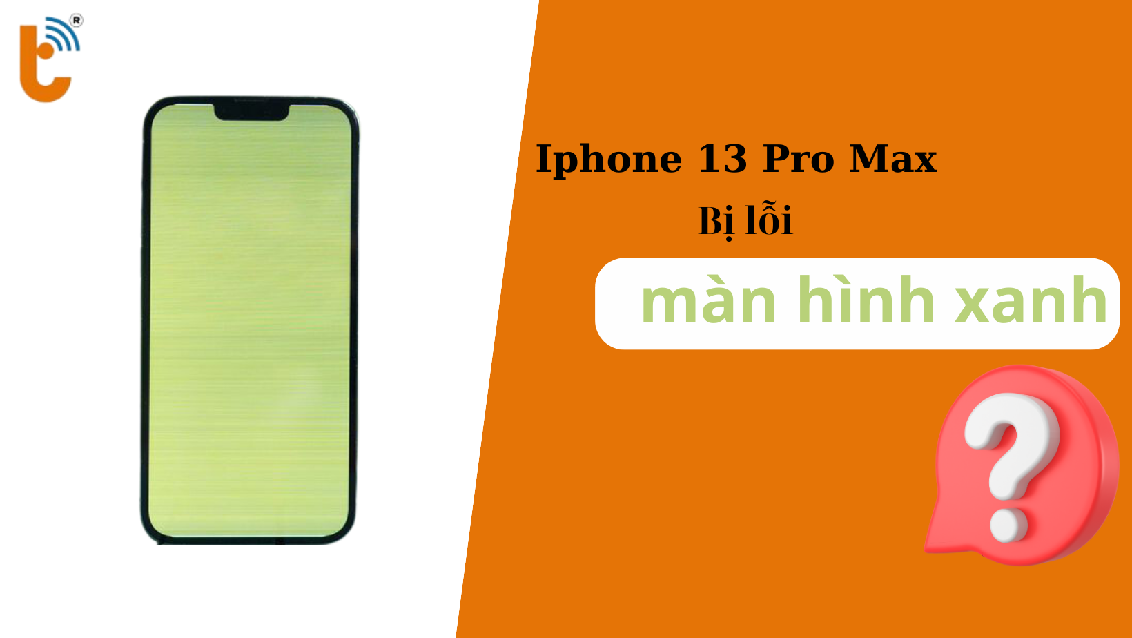 iPhone 13 Pro Max bị lỗi màn hình xanh - Hướng xử lý hiệu quả tiết kiệm cho người dùng