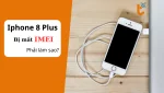 iPhone 8 Plus mất iMei - Cách khắc phục nhanh nhất