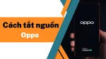 Hướng dẫn những cách tắt nguồn Oppo đơn giản, nhanh chóng