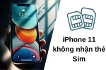 iPhone 11 không nhận sim - Cách xử lý hiệu quả đơn giản