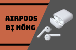 AirPods bị nóng 1 bên - Xử lý tình trạng một cách hiệu quả