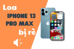 Cách xử lý loa iPhone 13 Pro Max bị rè nhanh chóng và hiệu quả