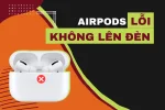 AirPods không lên đèn: Mẹo khắc phục nhanh chóng và đơn giản