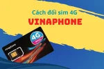 Cách đổi sim 4g vinaphone tiện lợi