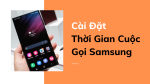 Cách cài đặt thời gian cuộc gọi samsung