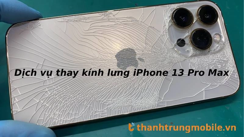 Thành Trung Mobile cung cấp dịch vụ thay kính lưng iPhone 13 Pro Max