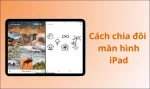 Cách chia đôi màn hình iPad để làm việc, học tập hiệu quả
