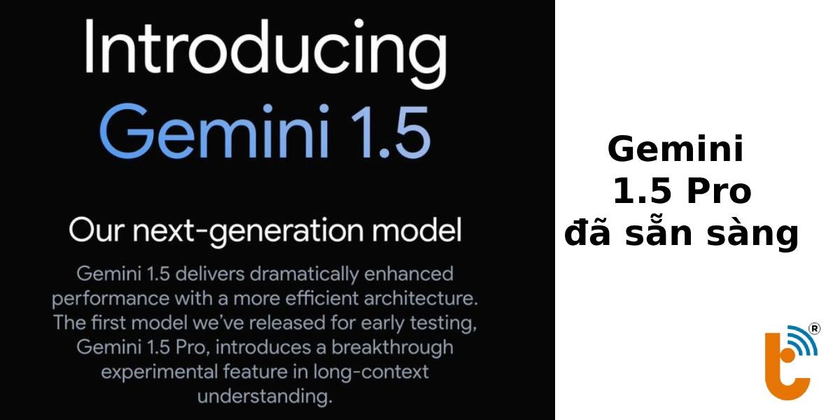 Gemini 1.5 pro đã sẵn sàng tới người dùng