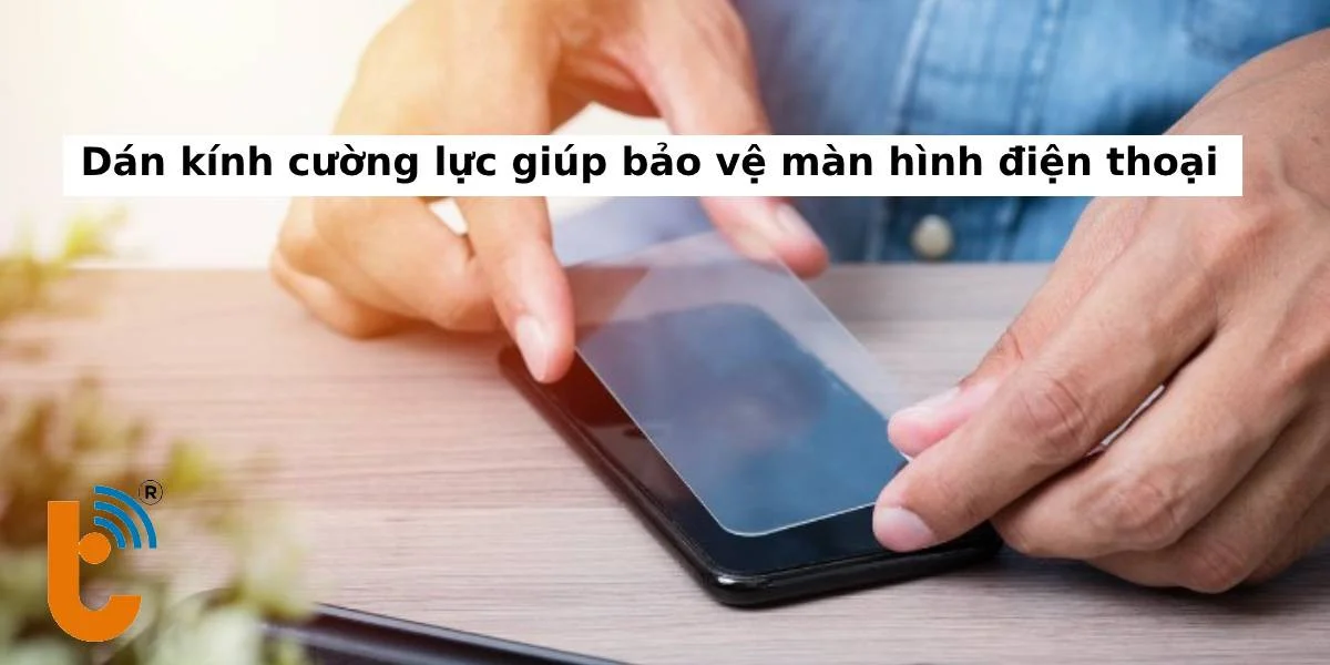 Dán kính cường lực là một trong những cách bảo vệ màn hình điện thoại tốt