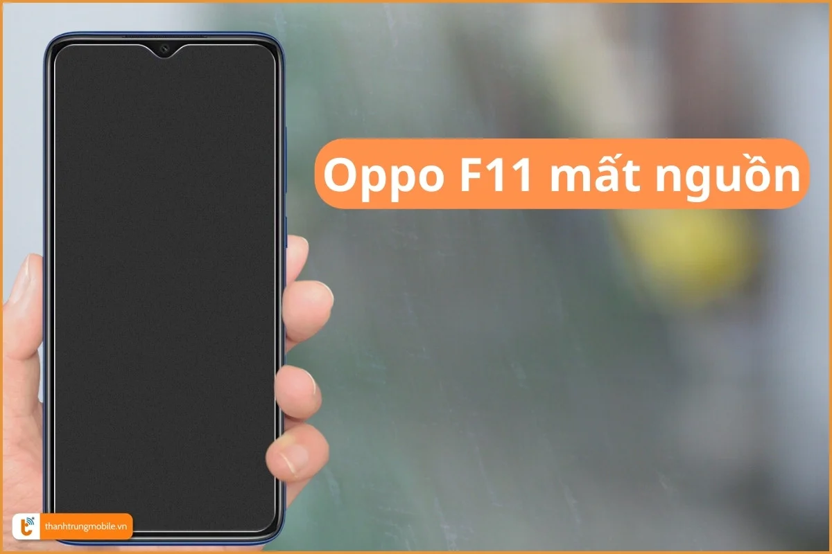 Dấu hiệu Oppo F11 mất nguồn