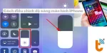 3 cách giúp bạn điều chỉnh độ sáng màn hình iPhone dễ dàng