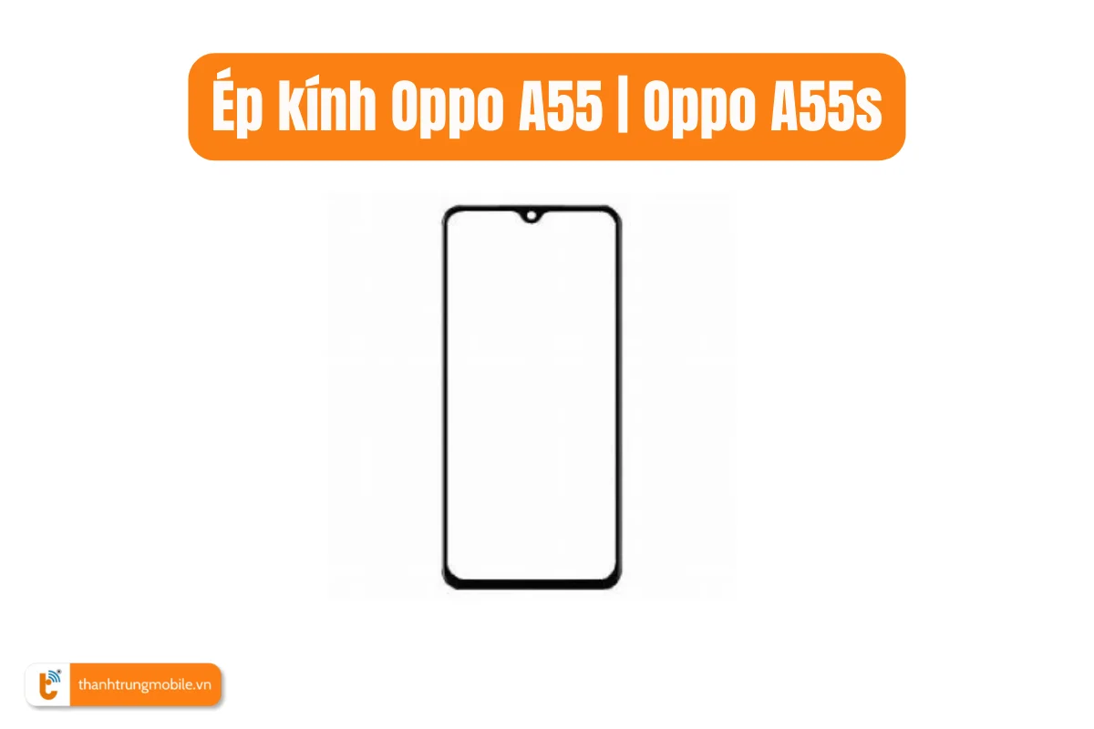 Ép kính Oppo A55