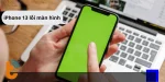 iPhone 13 lỗi màn hình? Đây là cách giúp bạn sửa chữa