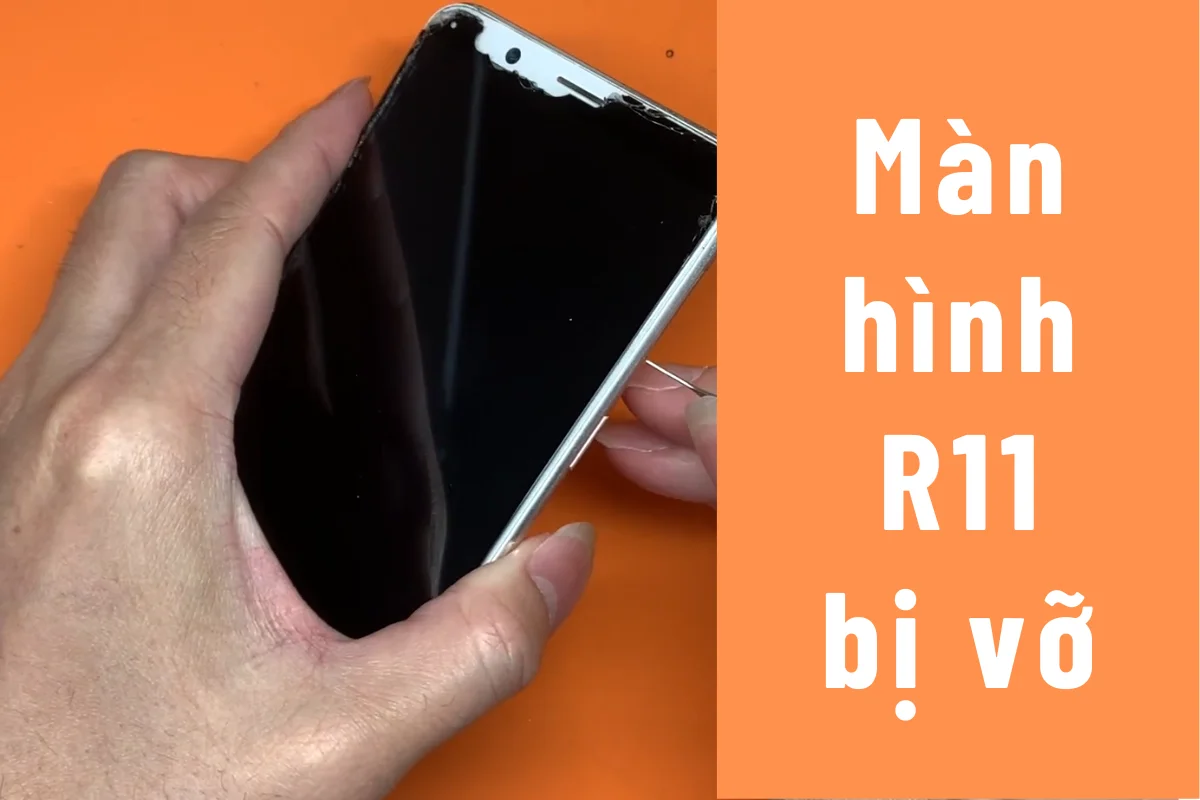 Màn hình R11 bị nứt bể