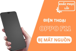 Cách sửa Oppo F11 mất nguồn thành công 100%