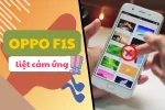 Cách sửa lỗi Oppo F1s liệt cảm ứng triệt để