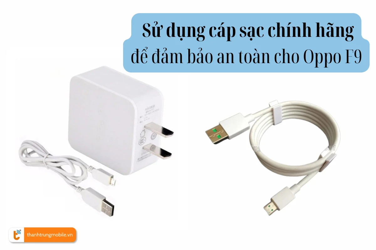 Sử dụng cáp sạc chính hãng để đảm bảo an toàn cho Oppo F9